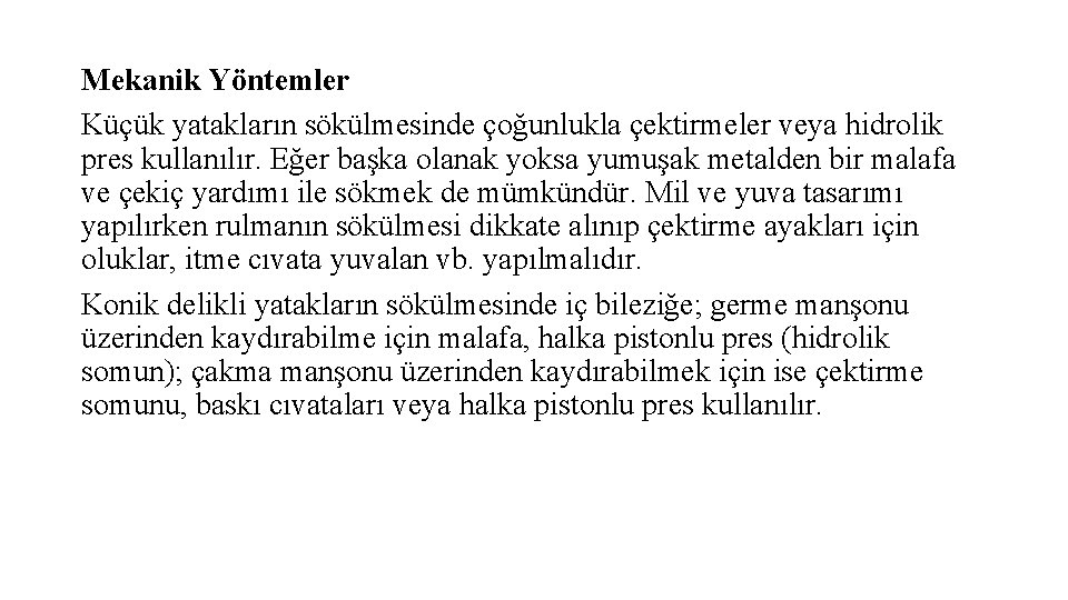 Mekanik Yöntemler Küçük yatakların sökülmesinde çoğunlukla çektirmeler veya hidrolik pres kullanılır. Eğer başka olanak Mekanik Yöntemler Küçük yatakların sökülmesinde çoğunlukla çektirmeler veya hidrolik pres kullanılır. Eğer başka olanak