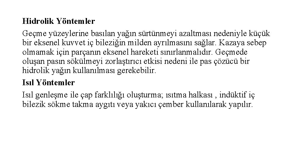 Hidrolik Yöntemler Geçme yüzeylerine basılan yağın sürtünmeyi azaltması nedeniyle küçük bir eksenel kuvvet iç