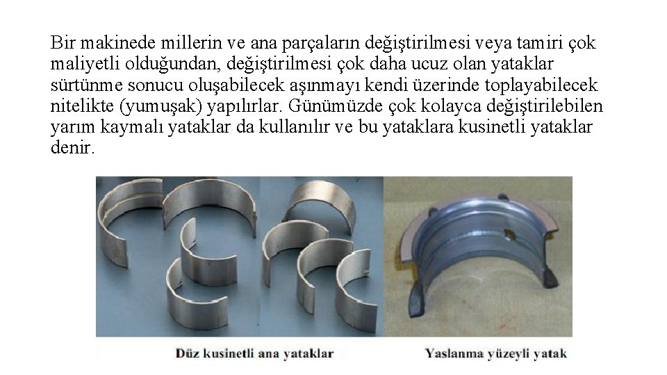 Bir makinede millerin ve ana parçaların değiştirilmesi veya tamiri çok maliyetli olduğundan, değiştirilmesi çok