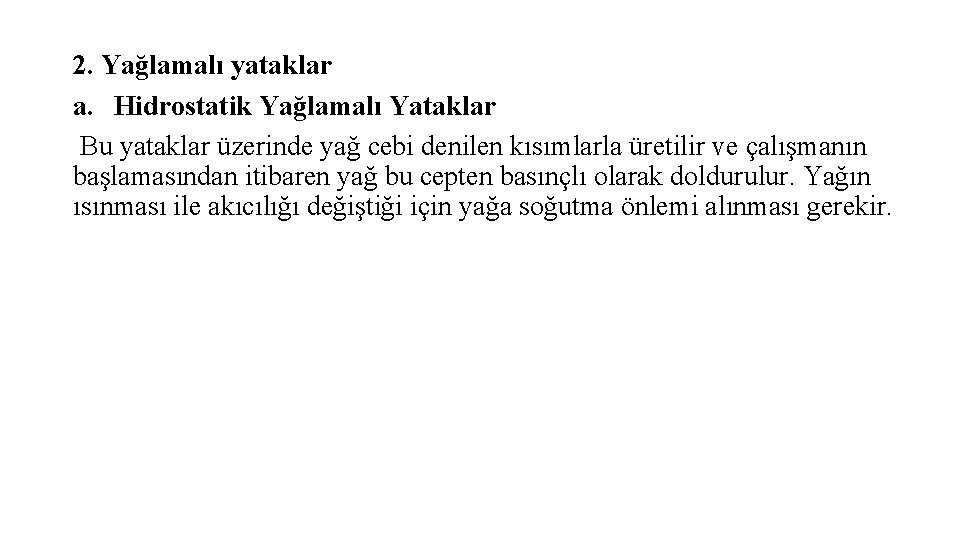 2. Yağlamalı yataklar a. Hidrostatik Yağlamalı Yataklar Bu yataklar üzerinde yağ cebi denilen kısımlarla