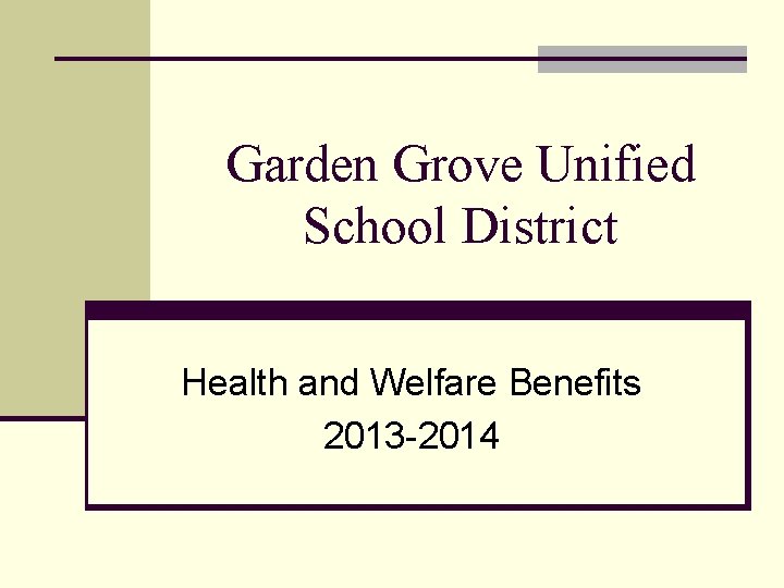 Garden Grove Unified School District Health and Welfare Benefits 2013 -2014 