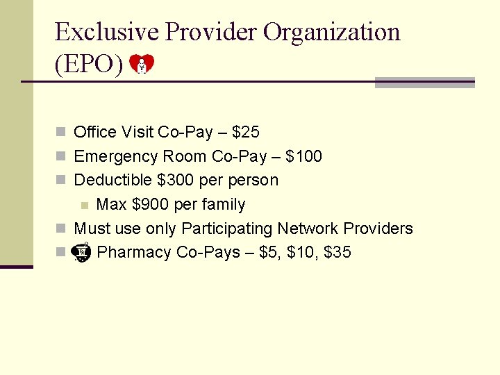 Exclusive Provider Organization (EPO) n Office Visit Co-Pay – $25 n Emergency Room Co-Pay