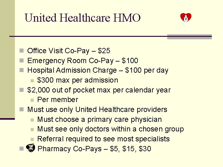 United Healthcare HMO n Office Visit Co-Pay – $25 n Emergency Room Co-Pay –