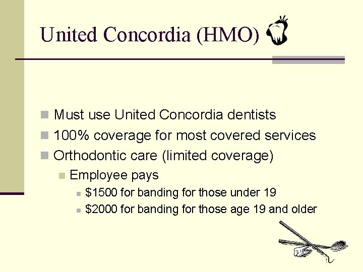 United Concordia (HMO) n Must use United Concordia dentists n 100% coverage for most