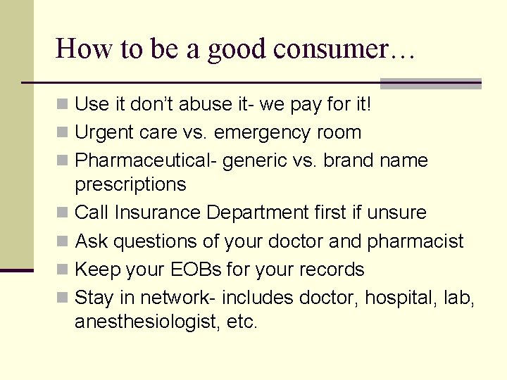How to be a good consumer… n Use it don’t abuse it- we pay