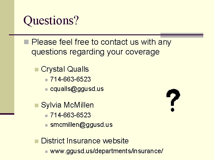 Questions? n Please feel free to contact us with any questions regarding your coverage