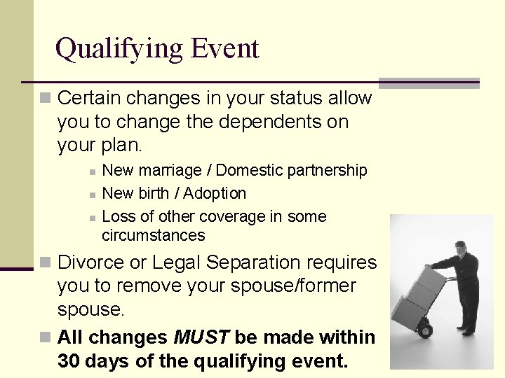Qualifying Event n Certain changes in your status allow you to change the dependents