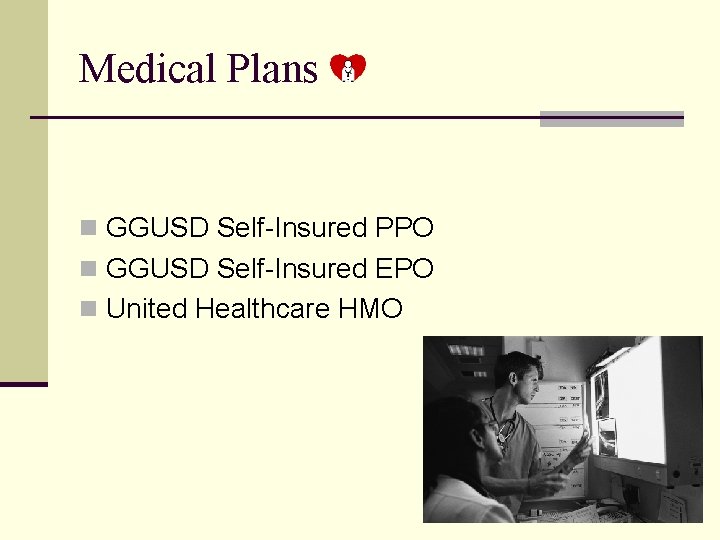 Medical Plans n GGUSD Self-Insured PPO n GGUSD Self-Insured EPO n United Healthcare HMO