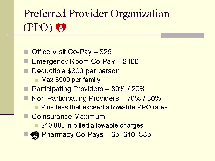 Preferred Provider Organization (PPO) n Office Visit Co-Pay – $25 n Emergency Room Co-Pay