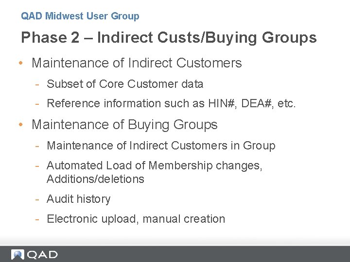QAD Midwest User Group Phase 2 – Indirect Custs/Buying Groups • Maintenance of Indirect QAD Midwest User Group Phase 2 – Indirect Custs/Buying Groups • Maintenance of Indirect