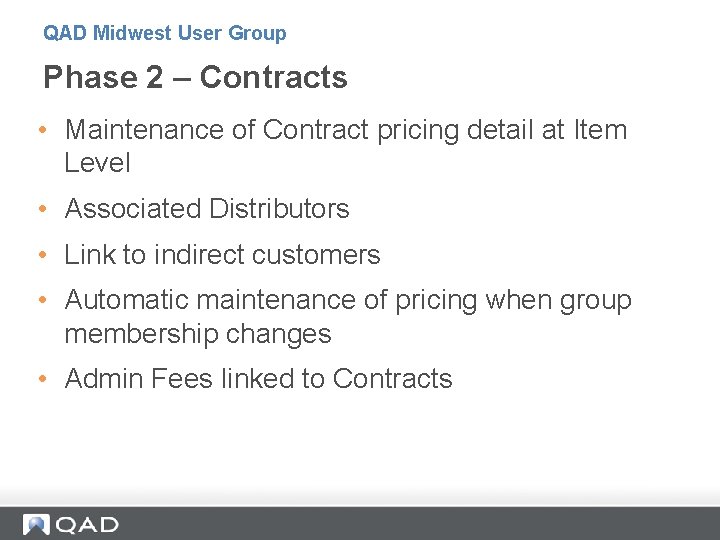 QAD Midwest User Group Phase 2 – Contracts • Maintenance of Contract pricing detail QAD Midwest User Group Phase 2 – Contracts • Maintenance of Contract pricing detail