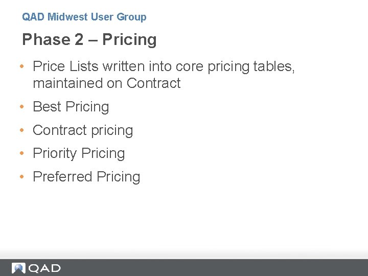 QAD Midwest User Group Phase 2 – Pricing • Price Lists written into core QAD Midwest User Group Phase 2 – Pricing • Price Lists written into core