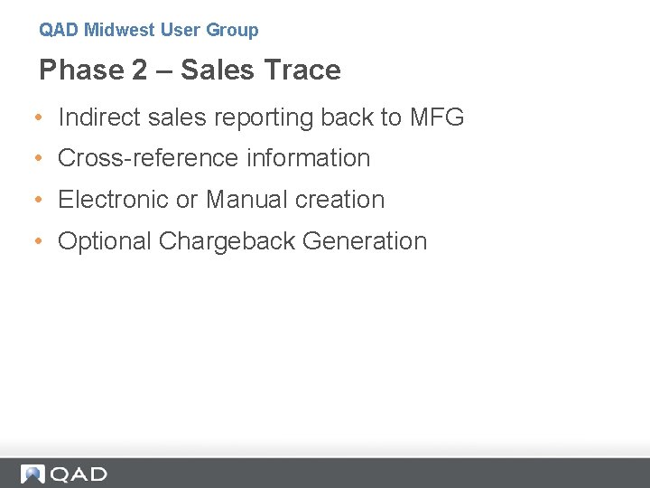 QAD Midwest User Group Phase 2 – Sales Trace • Indirect sales reporting back QAD Midwest User Group Phase 2 – Sales Trace • Indirect sales reporting back