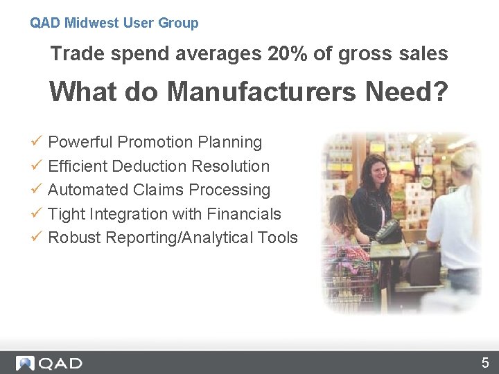 QAD Midwest User Group Trade spend averages 20% of gross sales What do Manufacturers QAD Midwest User Group Trade spend averages 20% of gross sales What do Manufacturers