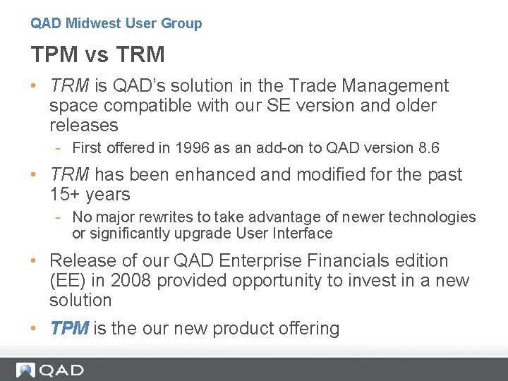 QAD Midwest User Group TPM vs TRM • TRM is QAD’s solution in the QAD Midwest User Group TPM vs TRM • TRM is QAD’s solution in the