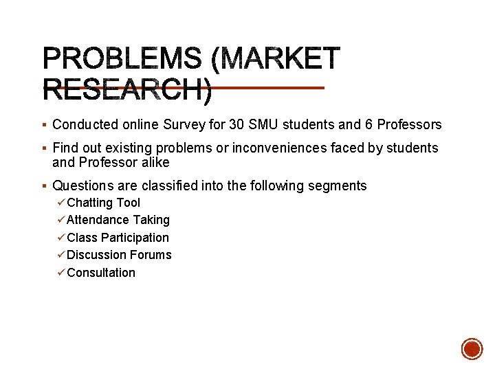 § Conducted online Survey for 30 SMU students and 6 Professors § Find out