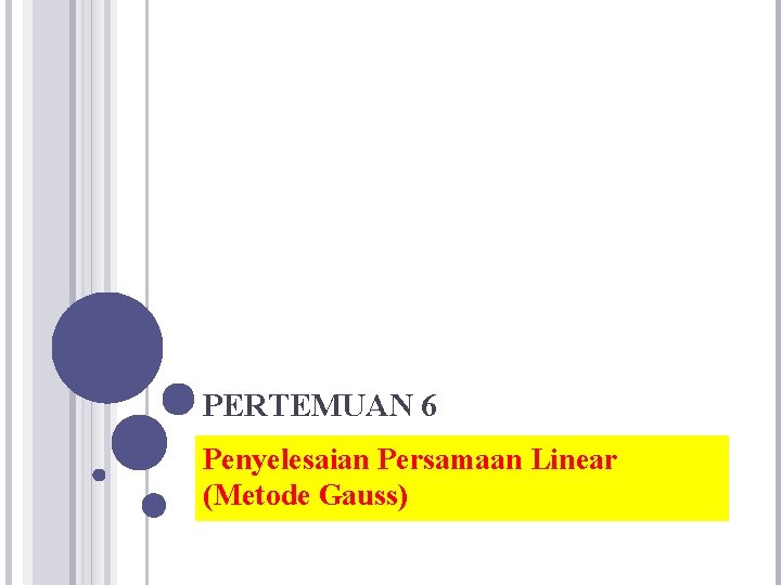 PERTEMUAN 6 Penyelesaian Persamaan Linear (Metode Gauss) 