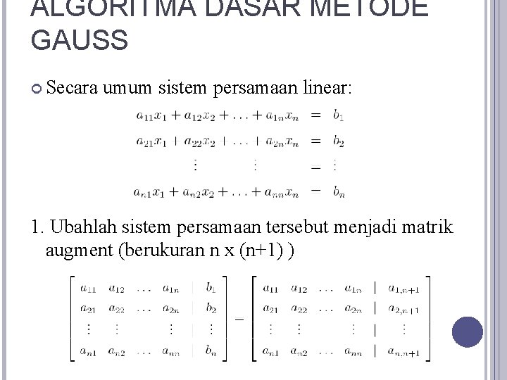 ALGORITMA DASAR METODE GAUSS Secara umum sistem persamaan linear: 1. Ubahlah sistem persamaan tersebut