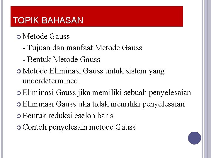 TOPIK BAHASAN Metode Gauss - Tujuan dan manfaat Metode Gauss - Bentuk Metode Gauss