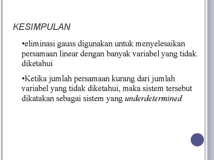 KESIMPULAN • eliminasi gauss digunakan untuk menyelesaikan persamaan linear dengan banyak variabel yang tidak