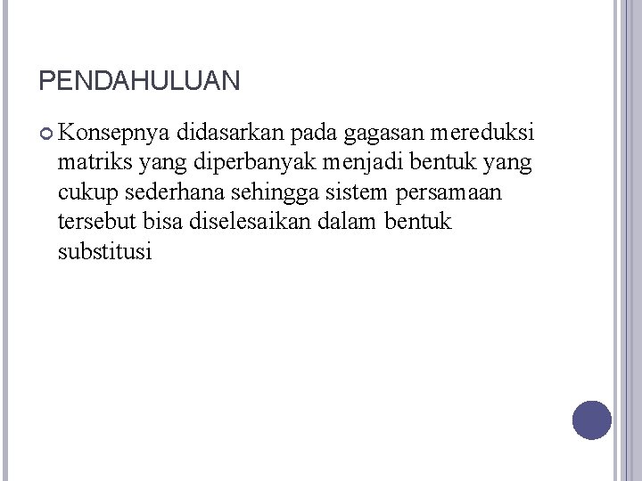 PENDAHULUAN Konsepnya didasarkan pada gagasan mereduksi matriks yang diperbanyak menjadi bentuk yang cukup sederhana