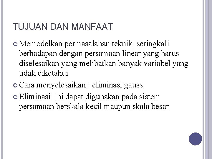 TUJUAN DAN MANFAAT Memodelkan permasalahan teknik, seringkali berhadapan dengan persamaan linear yang harus diselesaikan
