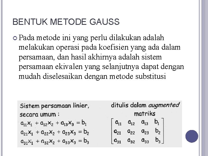 BENTUK METODE GAUSS Pada metode ini yang perlu dilakukan adalah melakukan operasi pada koefisien