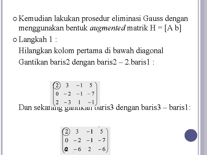  Kemudian lakukan prosedur eliminasi Gauss dengan menggunakan bentuk augmented matrik H = [A