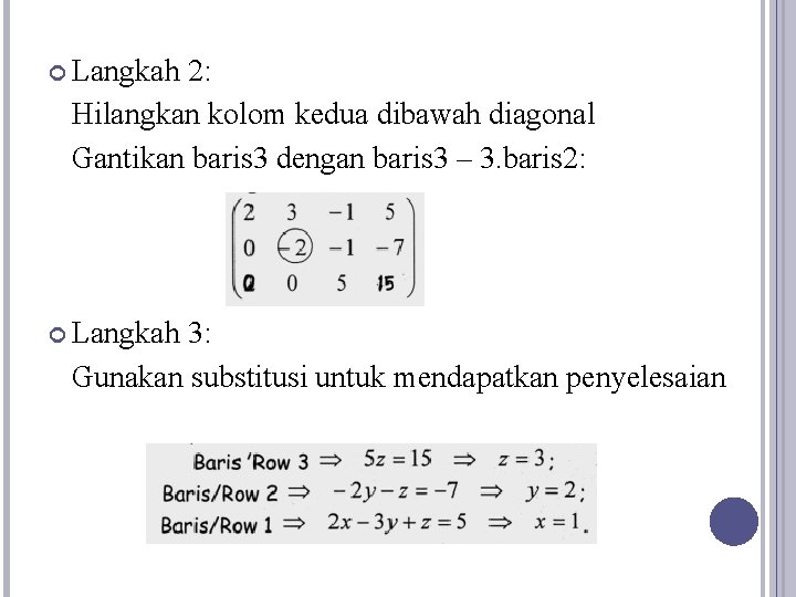  Langkah 2: Hilangkan kolom kedua dibawah diagonal Gantikan baris 3 dengan baris 3
