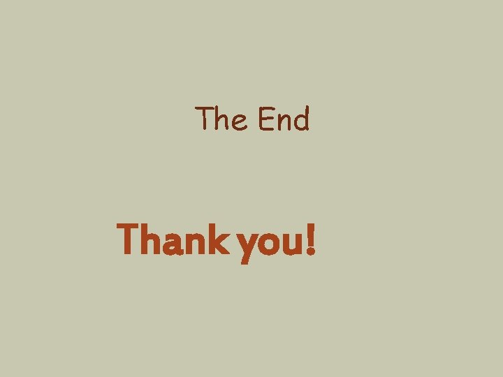 The End Thank you! 