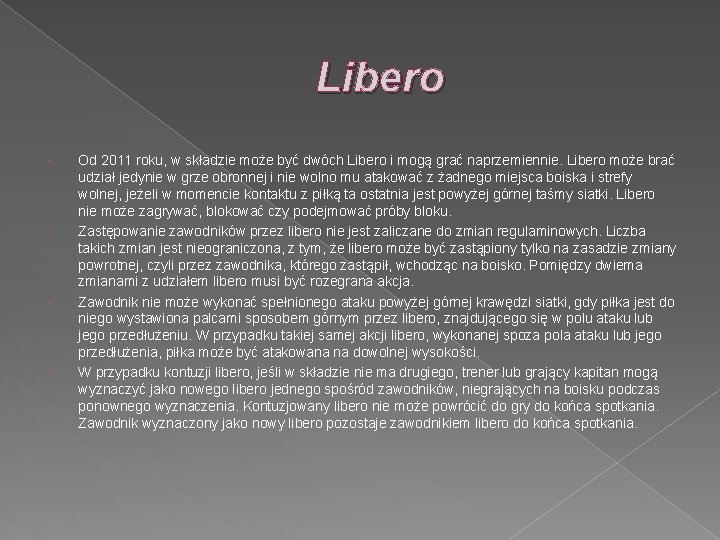 Libero Od 2011 roku, w składzie może być dwóch Libero i mogą grać naprzemiennie.
