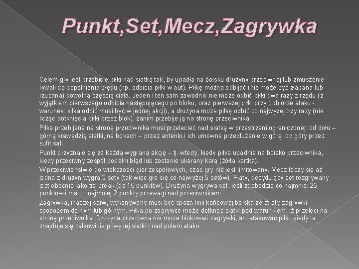 Punkt, Set, Mecz, Zagrywka Celem gry jest przebicie piłki nad siatką tak, by upadła