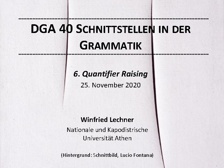 DGA 40 SCHNITTSTELLEN IN DER GRAMMATIK 6. Quantifier Raising 25. November 2020 Winfried Lechner