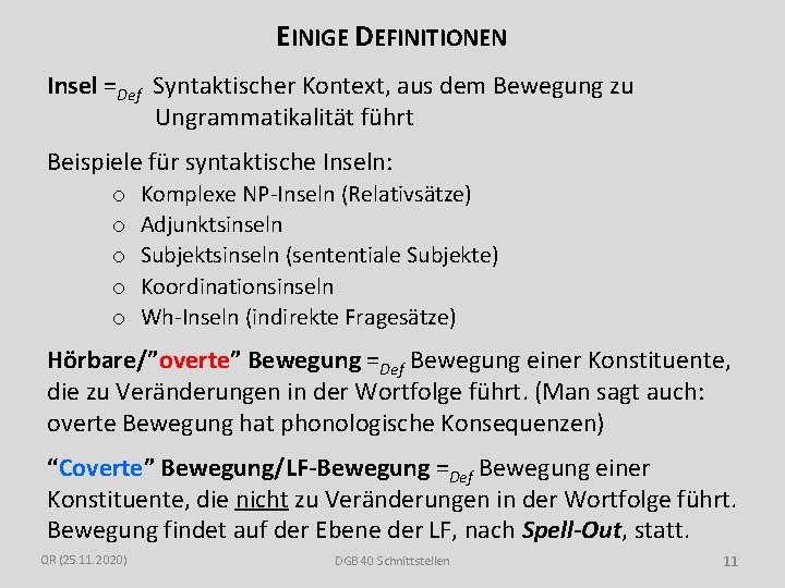 EINIGE DEFINITIONEN Insel =Def Syntaktischer Kontext, aus dem Bewegung zu Ungrammatikalität führt Beispiele für