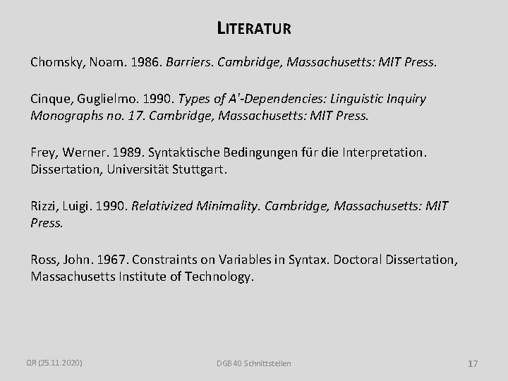 LITERATUR Chomsky, Noam. 1986. Barriers. Cambridge, Massachusetts: MIT Press. Cinque, Guglielmo. 1990. Types of