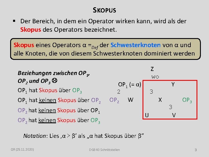 SKOPUS § Der Bereich, in dem ein Operator wirken kann, wird als der Skopus