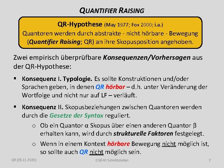 QUANTIFIER RAISING QR-Hypothese (May 1977; Fox 2000; i. a. ) Quantoren werden durch abstrakte