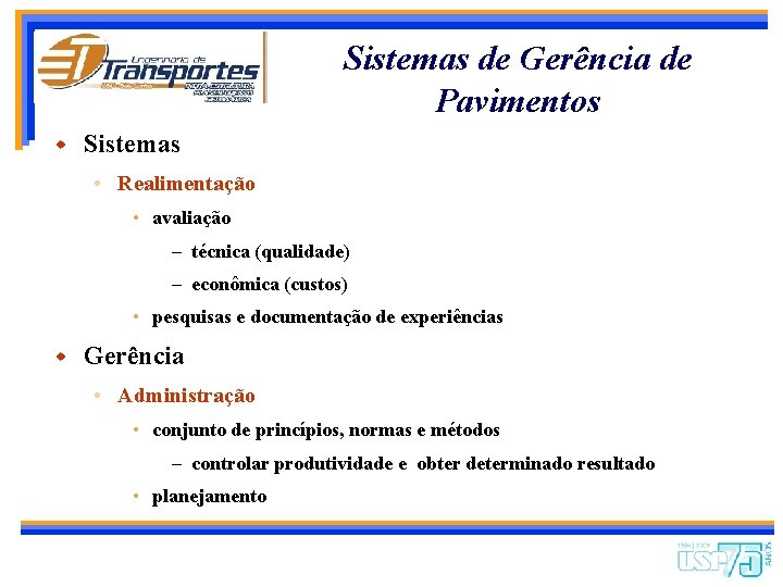 Sistemas de Gerência de Pavimentos w Sistemas • Realimentação • avaliação – técnica (qualidade)