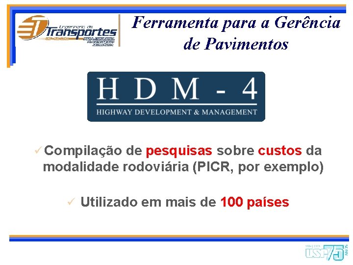 Ferramenta para a Gerência de Pavimentos ü Compilação de pesquisas sobre custos da modalidade