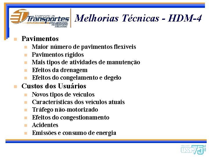 Melhorias Técnicas - HDM-4 n Pavimentos n n n Maior número de pavimentos flexíveis