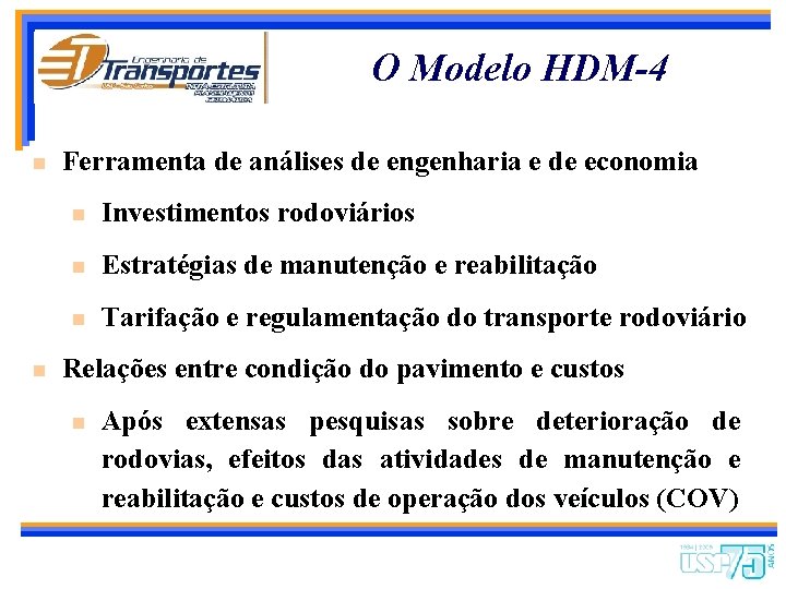 O Modelo HDM-4 n n Ferramenta de análises de engenharia e de economia n