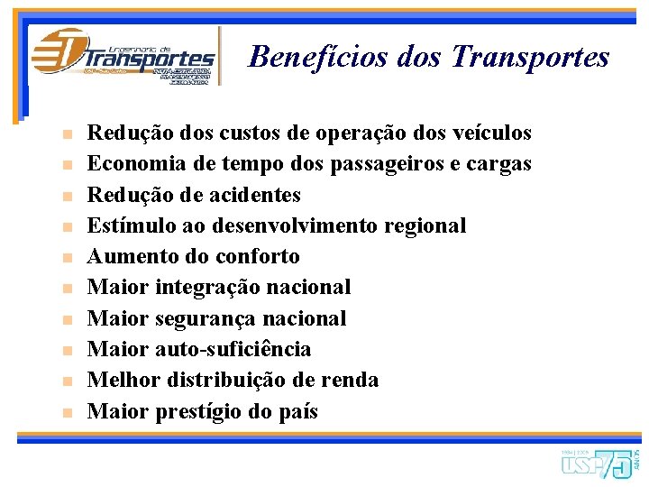 Benefícios dos Transportes n n n n n Redução dos custos de operação dos