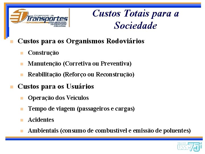 Custos Totais para a Sociedade n n Custos para os Organismos Rodoviários n Construção