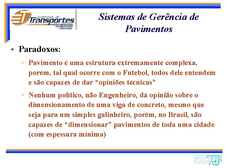 Sistemas de Gerência de Pavimentos w Paradoxos: • Pavimento é uma estrutura extremamente complexa,