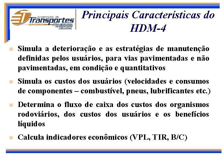 Principais Características do HDM-4 n Simula a deterioração e as estratégias de manutenção definidas