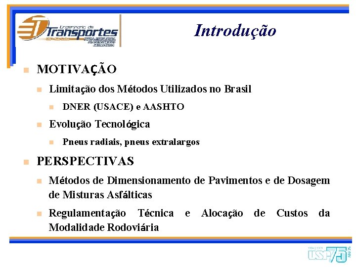 Introdução n MOTIVAÇÃO n Limitação dos Métodos Utilizados no Brasil n n Evolução Tecnológica