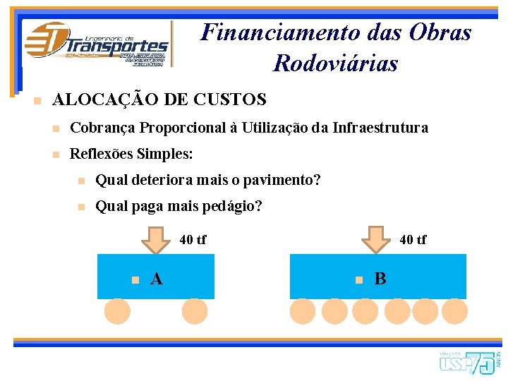 Financiamento das Obras Rodoviárias n ALOCAÇÃO DE CUSTOS n Cobrança Proporcional à Utilização da