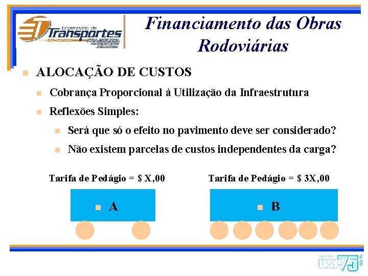 Financiamento das Obras Rodoviárias n ALOCAÇÃO DE CUSTOS n Cobrança Proporcional à Utilização da