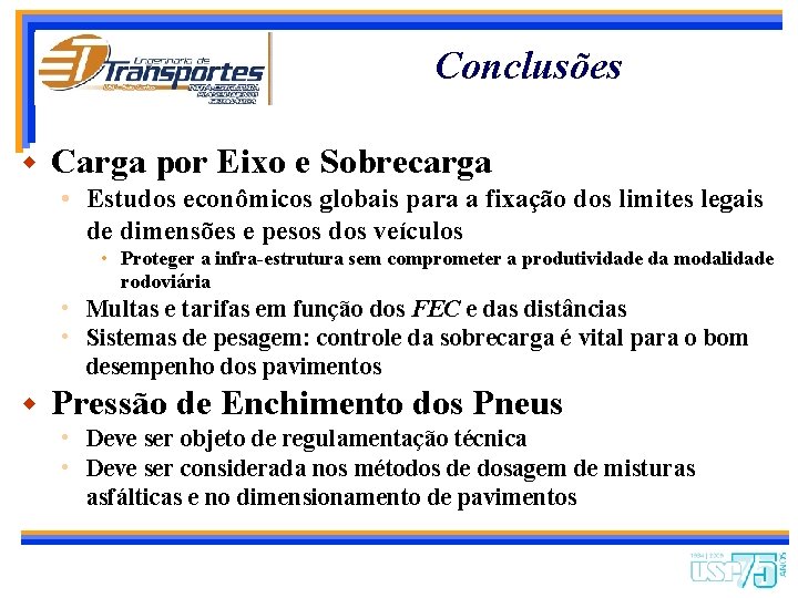 Conclusões w Carga por Eixo e Sobrecarga • Estudos econômicos globais para a fixação