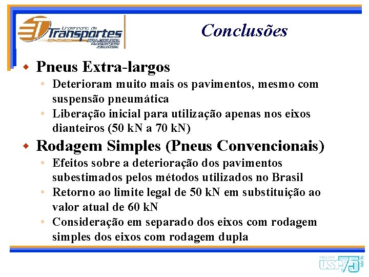 Conclusões w Pneus Extra-largos • Deterioram muito mais os pavimentos, mesmo com suspensão pneumática